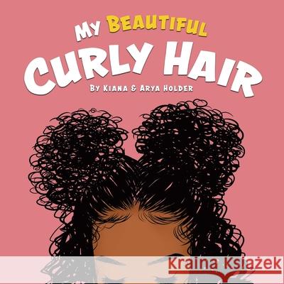 My Beautiful Curly Hair Kiana Holder Arya Holder 9780228848424 Tellwell Talent - książka