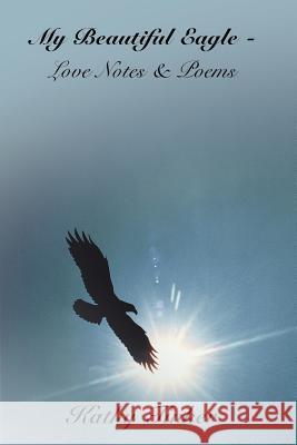 My Beautiful Eagle - Love Notes & Poems Kathy Tinker 9781420810684 Authorhouse - książka