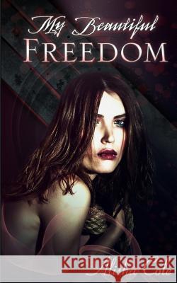 My Beautiful Freedom Alisha Cole 9781530902804 Createspace Independent Publishing Platform - książka