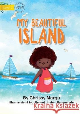 My Beautiful Island Chrissy Margu, Ennel John John Espanola 9781922647597 Library for All - książka