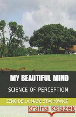 My Beautiful Mind: Science of Perception Zeno de la Mare Stachowicz 9781792971518 Independently Published - książka