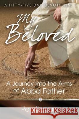 My Beloved: A Journey into the Arms of Abba Father Pam Bacani Barbara Hollace Christine Dupre 9781733917407 Isaiah Sixty 1:1 with Him Ministries - książka
