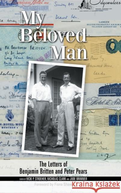 My Beloved Man: The Letters of Benjamin Britten and Peter Pears Vicki P. Stroeher Nicholas Clark Jude Brimmer 9781783271085 Boydell & Brewer Ltd - książka