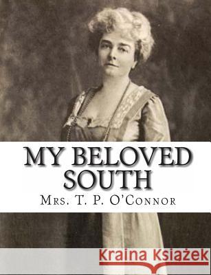 My Beloved South Mrs T. P. O'Connor 9781453877364 Createspace - książka