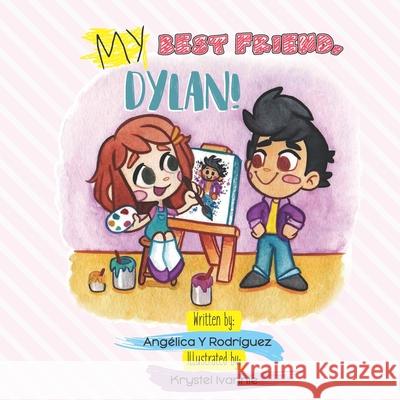 My best friend, Dylan!: A book about friendship, kindness and acceptance! Krystel Ivannie Angelica y. Rodriguez 9781796303537 Independently Published - książka