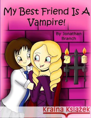 My Best Friend Is A Vampire Branch, Jonathan 9781499142914 Createspace Independent Publishing Platform - książka