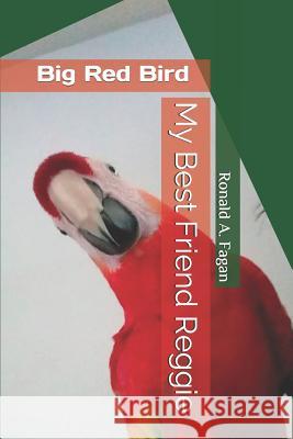 My Best Friend Reggie: Big Red Bird Ronald a. Fagan 9781075550553 Independently Published - książka