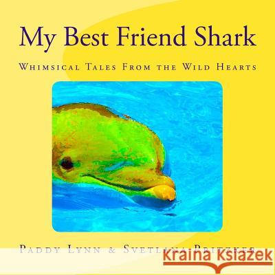 My Best Friend Shark: Whimsical Tales From the Wild Hearts Lynn, Paddy 9781530298198 Createspace Independent Publishing Platform - książka