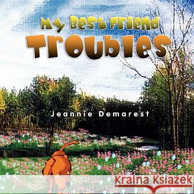 My Best Friend Troubles Jeannie Demarest 9781441532367 Xlibris Corporation - książka