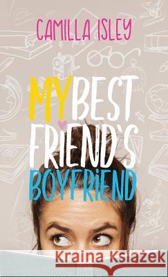 My Best Friend's Boyfriend Isley, Camilla 9788887269154 Pink Bloom Press - książka