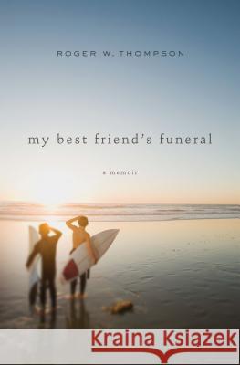 My Best Friend's Funeral Roger W. Thompson 9781400206131 Thomas Nelson Publishers - książka