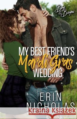 My Best Friend's Mardi Gras Wedding (Boys of the Bayou Book 1) Nicholas, Erin 9780999890790 En Fiction, Inc - książka