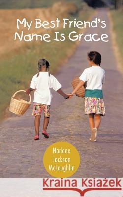 My Best Friend's Name Is Grace Narlene Jackson McLaughlin 9781481761161 Authorhouse - książka