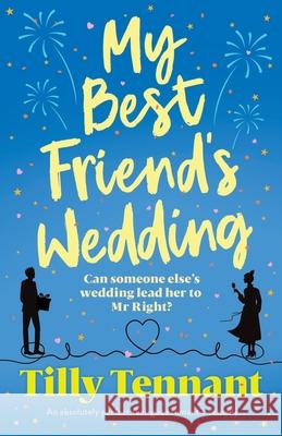 My Best Friend's Wedding: An absolutely perfect feel-good romantic comedy Tilly Tennant 9781800199156 Bookouture - książka