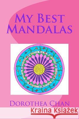 My Best Mandalas: 25 Mandalas to Color from My Book Mandala Fun Dorothea Chan 9781518614286 Createspace Independent Publishing Platform - książka