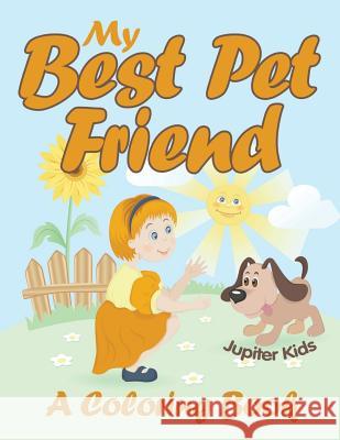 My Best Pet Friend (A Coloring Book) Jupiter Kids 9781682602829 Jupiter Kids - książka