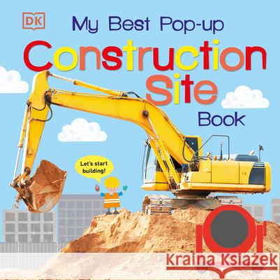 My Best Pop-Up Construction Site Book: Let's Start Building! DK 9781465453914 DK Publishing (Dorling Kindersley) - książka