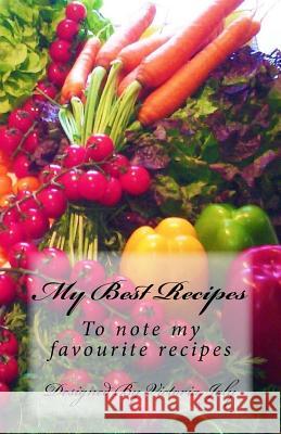 My Best Recipes: To note my favourite recipes - Design 10 Joly, Victoria 9781539398677 Createspace Independent Publishing Platform - książka