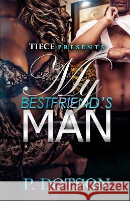 My Bestfriend's Man P. Dotson 9781511808477 Createspace - książka