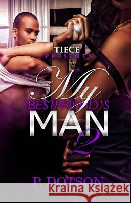 My Bestfriend's Man 2 P. Dotson 9781517703905 Createspace - książka