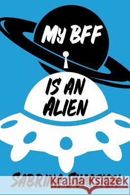 My BFF is an Alien: Aliens Are Real Parts 1, 2, & 3 Sumsion, Sabrina 9781523961320 Createspace Independent Publishing Platform - książka