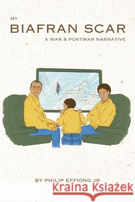 My Biafran Scar: A War & Postwar Narrative Philip, Jr. Effiong 9781966799122 Seacoast Press - książka