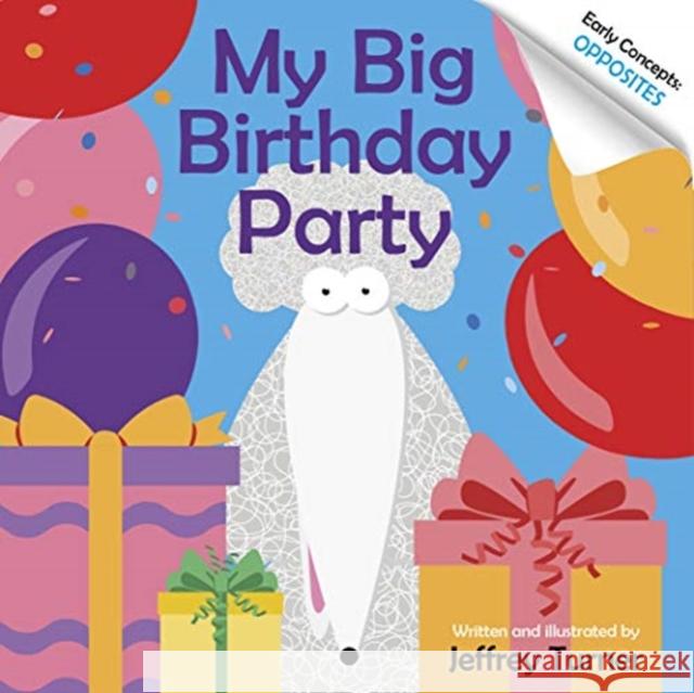 My Big Birthday Party: Early Concepts: Opposites Jeffrey Turner 9780764361050 Schiffer Kids - książka