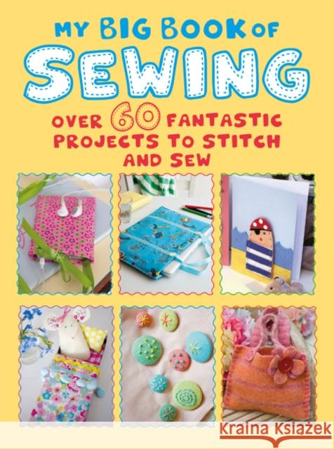 My Big Book of Sewing: Over 60 Fantastic Projects to Stitch and Sew Cico Books 9781782497097 Ryland, Peters & Small Ltd - książka