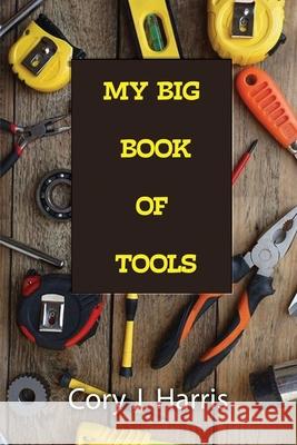 My Big Book of Tools Cory J. Harris 9781480948778 Dorrance Publishing Co. - książka