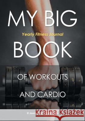 My Big Book of Workouts and Cardio. Yearly Fitness Journal @. Journals and Notebooks 9781683264453 Speedy Publishing LLC - książka