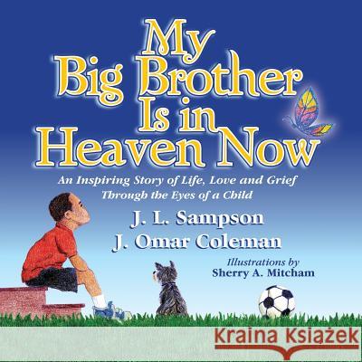 My Big Brother Is in Heaven Now: An Inspiring Story of Life, Love and Grief Through The Eyes of a Child J L Sampson, J Omar Coleman 9781545667989 Xulon Press - książka