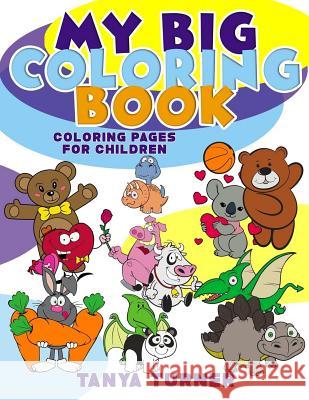 My Big Coloring Book: Coloring Pages For Children Tanya Turner 9781543079920 Createspace Independent Publishing Platform - książka