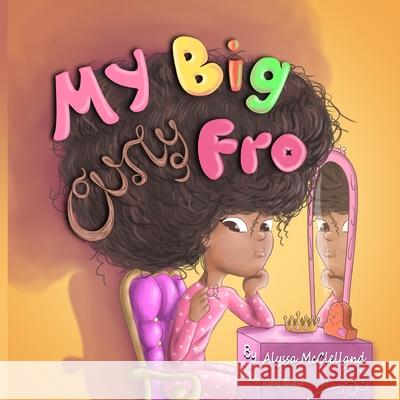 My Big Curly Fro Alyssa McClelland 9781735061900 Melanin Merch LLC - książka