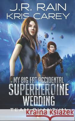 My Big Fat Accidental Superheroine Wedding Kris Carey, J R Rain 9781719998574 Independently Published - książka