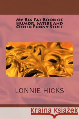 My Big Fat Book of Humor, Satire and Other Funny Stuff MR Lonnie Hicks 9781500346096 Createspace - książka