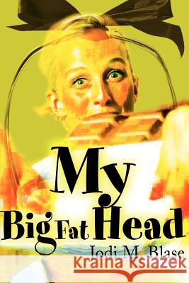 My Big Fat Head Jodi M. Blase 9780595147953 Writers Club Press - książka