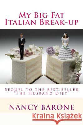 My Big Fat Italian Break-Up: But is it really The Good Life after all? Barone, Nancy 9781535125543 Createspace Independent Publishing Platform - książka