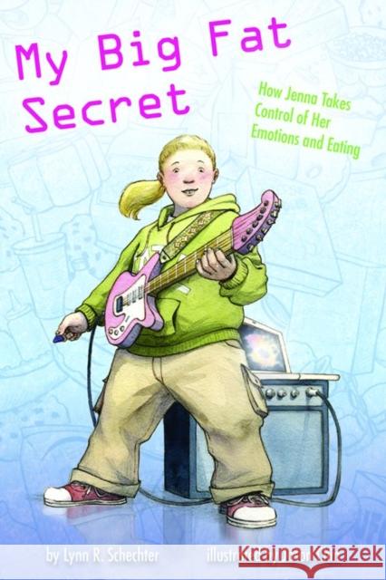 My Big Fat Secret: How Jenna Takes Control of Her Emotions and Eating Schechter, Lynn R. 9781433805417 Magination Press - książka