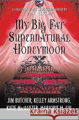 My Big Fat Supernatural Honeymoon: A Collection of New Short Stories Elrod, P. N. 9780312375041 St. Martin's Griffin - książka