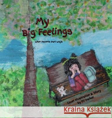 My Big Feelings: When Parents Part Ways Ev Parker 9781069939005 Raweye Pub. - książka