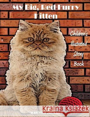 My Big, Red, Furry Kitten: Children's Illustrated Story Book L J Hart, Martina Jackson 9781533379863 Createspace Independent Publishing Platform - książka