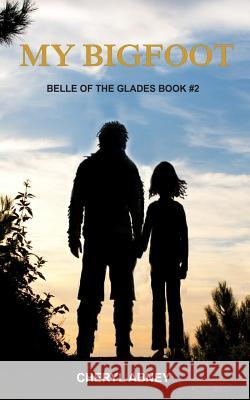 My Bigfoot: Belle of the Glades Book #2 Cheryl Abney David Abne 9781507509586 Createspace - książka