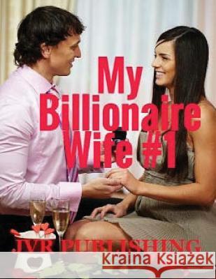 My Billionaire Wife: Billionaire Romance (New Adult Romance) (Short Stories) Jvr Publishing 9781545402528 Createspace Independent Publishing Platform - książka