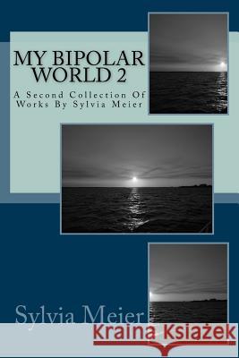 My Bipolar World 2: A Second Collection Of Works By Sylvia Meier Meier, Sylvia 9781491031964 HarperCollins - książka