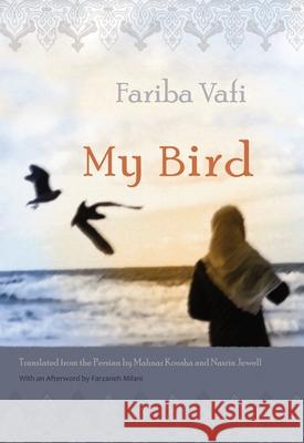 My Bird Fariba Vafi Mahnaz Kousha Nasrin Jewell 9780815607953 Syracuse University Press - książka