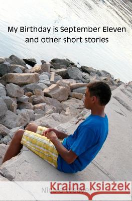 My Birthday Is September Eleven and Other Short Stories Nicole Weaver 9781466275997 Createspace - książka