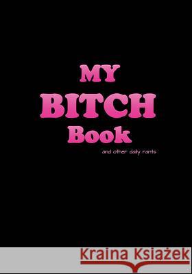 My Bitch Book (black cover) Always Bitching 9781494756468 Createspace - książka