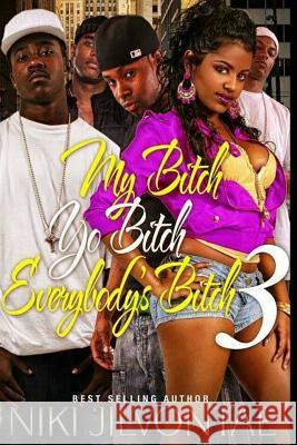 My Bitch, Yo Bitch, Everybody's Bitch 3 Niki Jilvontae 9781512389500 Createspace - książka