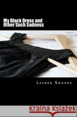 My Black Dress and Other Such Sadness Lauren Swords 9781469981055 Createspace - książka