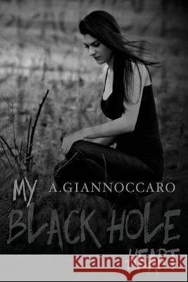 My Black Hole Heart A. Giannoccaro Karen Mandeville-Steer Cassy Roop 9781519592354 Createspace Independent Publishing Platform - książka